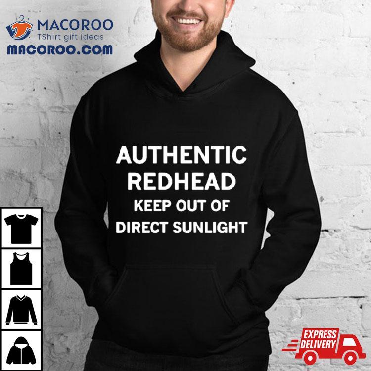 Authentic Redhead Keep Out Of Direct Sunlight Shirt Authentic Redhead Keep Out Of Direct Sunlight Shirt
