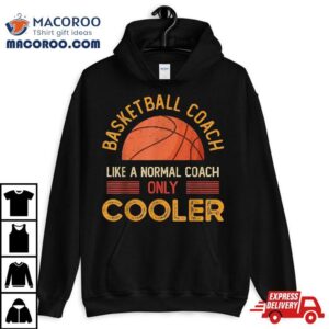 Basketball Coach Like A Normal Only Cooler Tshirt