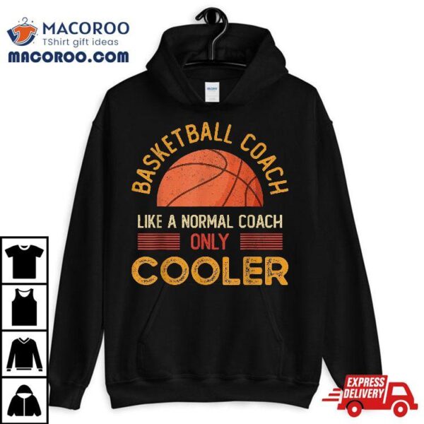 Basketball Coach Like A Normal Only Cooler Shirt