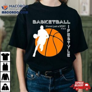 Basketball It S A Lifestyle Tshirt