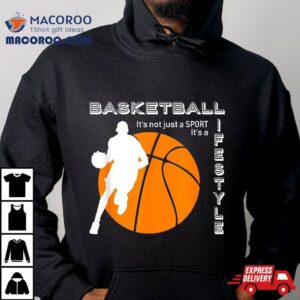 Basketball It S A Lifestyle Tshirt