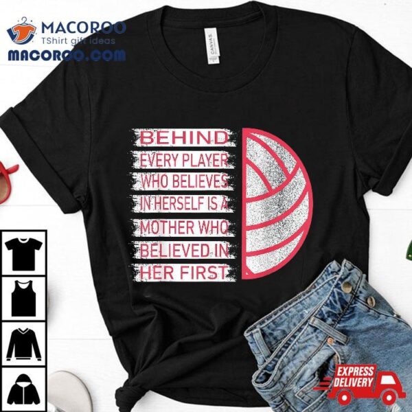 Behind Every Player Is A Mother Volleyball Mom Shirt