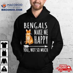 Bengal Make Me Happy You Not So Much Cat Lover Shirt