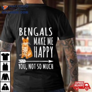 Bengal Make Me Happy You Not So Much Cat Lover Shirt