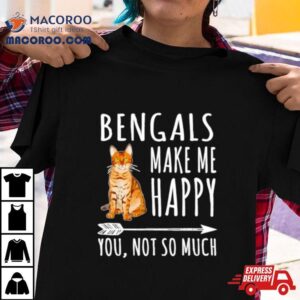 Bengal Make Me Happy You Not So Much Cat Lover Tshirt