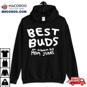 Best Buds An Album By Mom Jeans Shirt