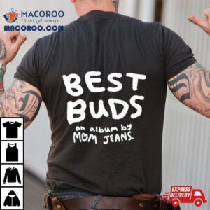 Best Buds An Album By Mom Jeans Tshirt