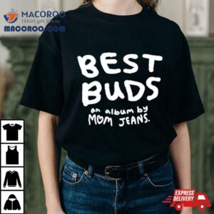 Best Buds An Album By Mom Jeans Tshirt
