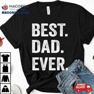 Best Dad Ever Funny Father S Day Gift Husband Tshirt