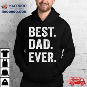 Best Dad Ever Funny Father S Day Gift Husband Tshirt