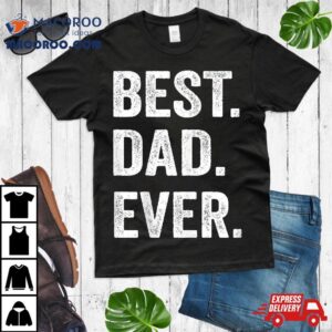 Best Dad Ever Funny Father S Day Gift Husband Tshirt