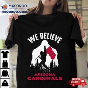 Bigfoot We Believe Arizona Cardinals Nfl Flag Tshirt