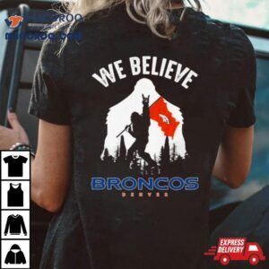 Bigfoot We Believe Denver Broncos Nfl Flag Tshirt