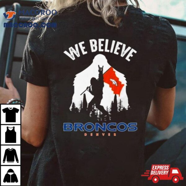 Bigfoot We Believe Denver Broncos Nfl Flag Shirt