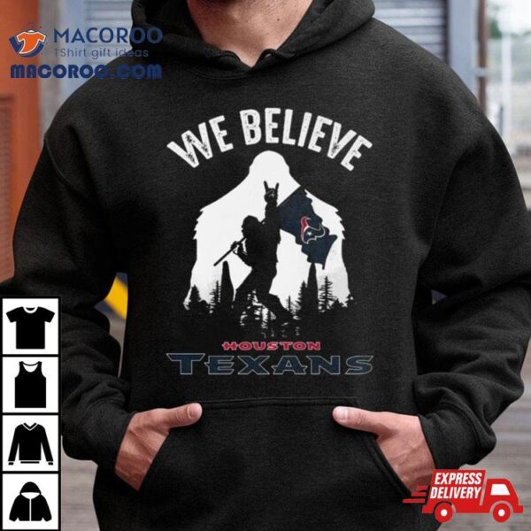 Bigfoot We Believe Houston Texans 2024 Shirt