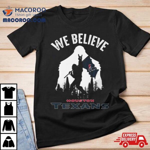 Bigfoot We Believe Houston Texans 2024 Shirt