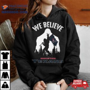 Bigfoot We Believe Houston Texans Tshirt