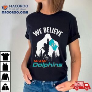 Bigfoot We Believe Miami Dolphins Nfl Flag Tshirt