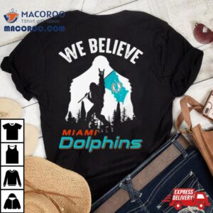 Bigfoot We Believe Miami Dolphins Nfl Flag Tshirt