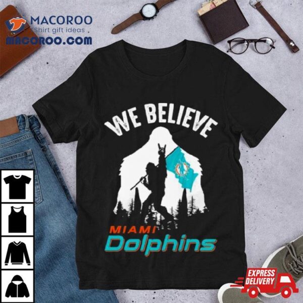 Bigfoot We Believe Miami Dolphins Nfl Flag Shirt