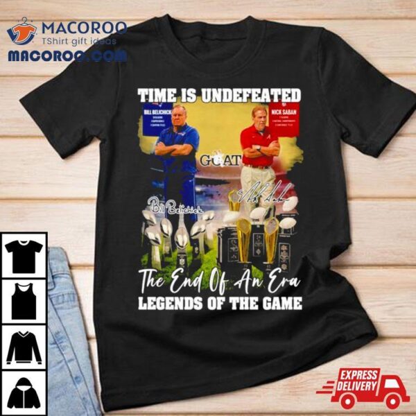 Bill Belichick And Nick Saban Time Is Undefeated The End Of An Era Legends Of The Game Shirt