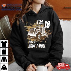 Birthday Boy 18 Years Old Trucker I’m This Is How I Roll Shirt