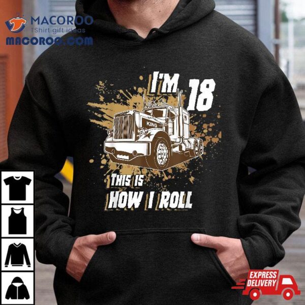 Birthday Boy 18 Years Old Trucker I’m This Is How I Roll Shirt