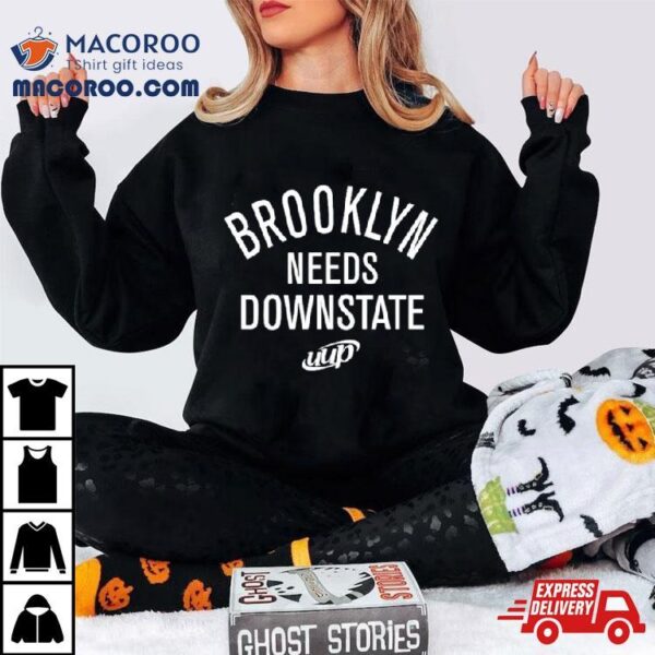 Brooklyn Needs Downstate Classic Shirt