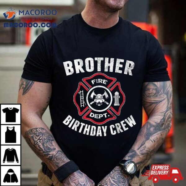 Brother Birthday Crew Fireman Firefighter Costume Party Gift Shirt