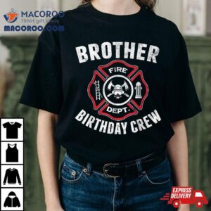 Brother Birthday Crew Fireman Firefighter Costume Party Gift Shirt