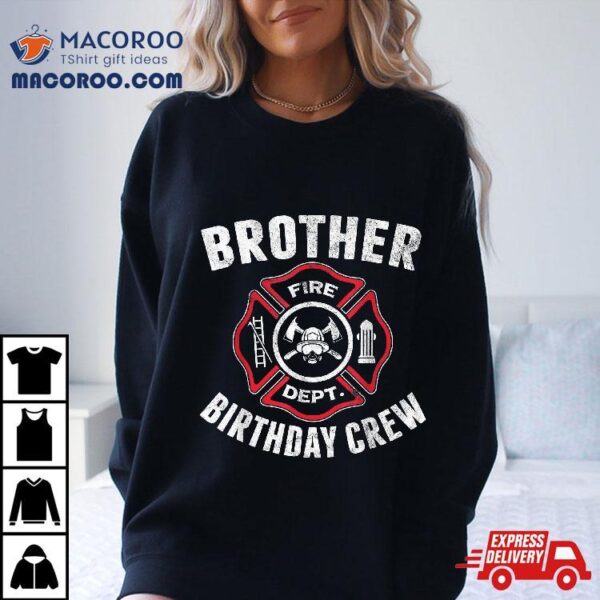 Brother Birthday Crew Fireman Firefighter Costume Party Gift Shirt