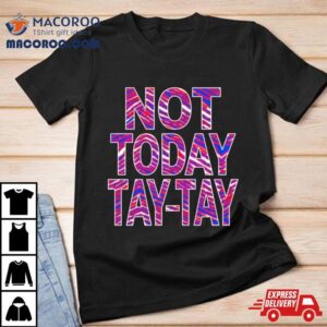 Buffalo Football Not Today Tay Tay Shirt