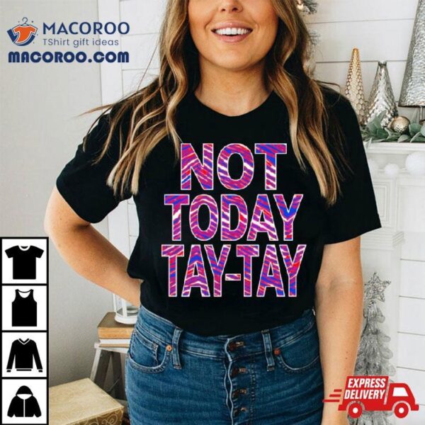 Buffalo Football Not Today Tay Tay Shirt