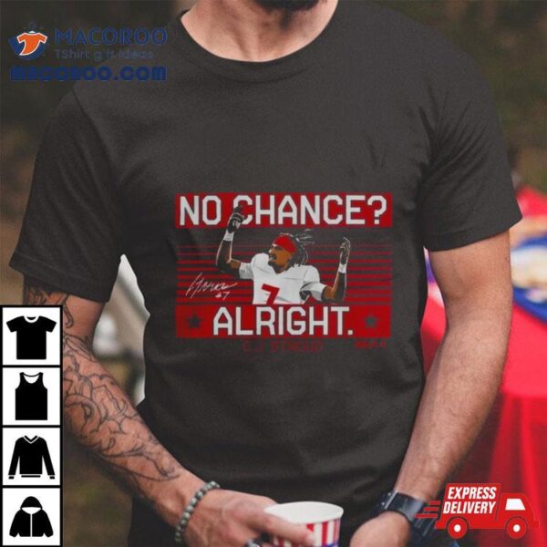 C.j. Stroud No Chance Alright Houston Texans T Shirts