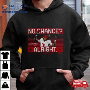 C J Stroud No Chance Alright Houston Texans S Tshirt