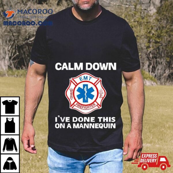 Calm Down I’ve Done This On A Mannequin Funny Emt Gift Gag Shirt