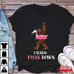 Calm The Flock Down Funny Pool Party Bigfoot Flamingo Tshirt