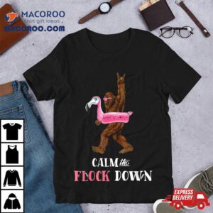 Calm The Flock Down Funny Pool Party Bigfoot Flamingo Tshirt