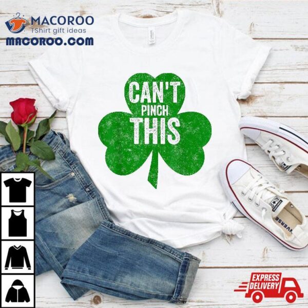 Can’t Pinch This Shirt Funny Saint Patricks Day