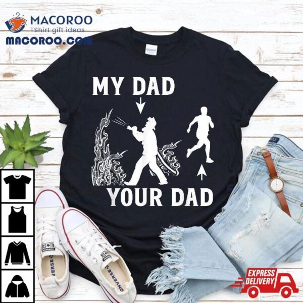 Captain Firefighter Father Funny Fireman Dad My Your Shirt