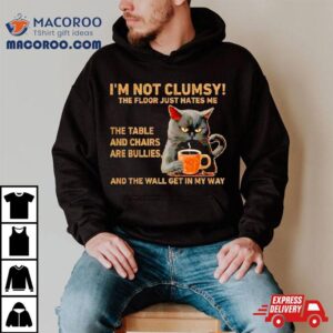 Cats I’m Not Clumsy The Floor Just Hates Me The Table Shirt 1 Cats I Rsquo M Not Clumsy The Floor Just Hates Me The Table Tshirt