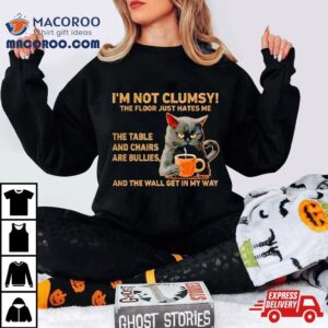Cats I’m Not Clumsy The Floor Just Hates Me The Table Shirt 2 Cats I Rsquo M Not Clumsy The Floor Just Hates Me The Table Tshirt