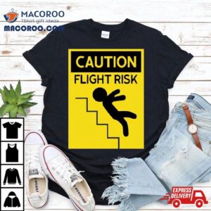 Caution Flight Risk Shirt