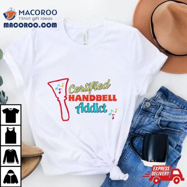 Certified Handbell Addict Shirt