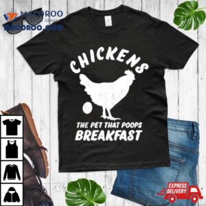 Chickens The Pet That Poops Breakfast Shirt 1 Chickens The Pet That Poops Breakfas Tshirt