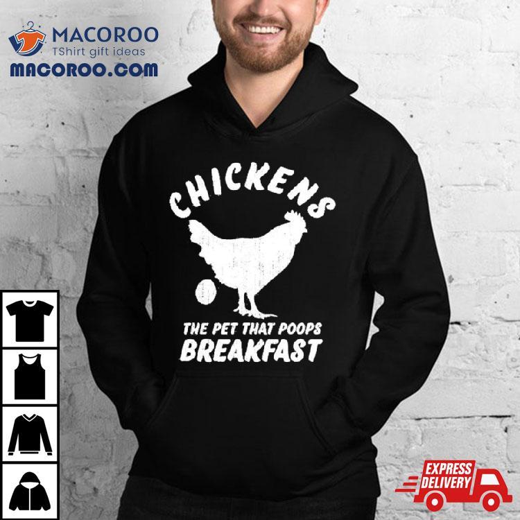 Chickens The Pet That Poops Breakfast Shirt Chickens The Pet That Poops Breakfast Shirt