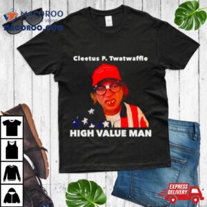 Cleetus P Twatwaffle High Value Man Tshirt