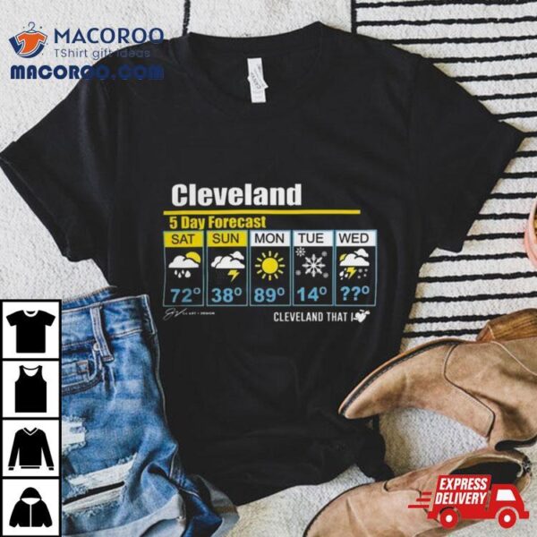 Cleveland 5 Day Forecast Cleveland That I T Shirts