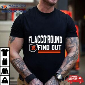 Cleveland Browns Flacco Round And Find Out Classic Shirt