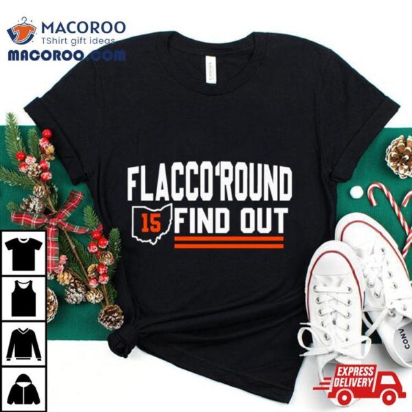 Cleveland Browns Flacco Round And Find Out Classic Shirt